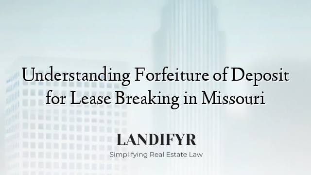 Understanding Forfeiture of Deposit for Lease Breaking in Missouri