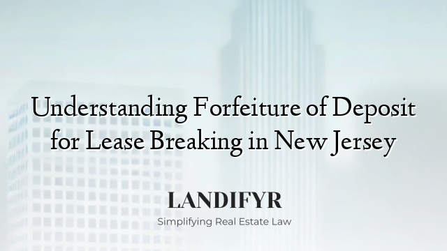 Understanding Forfeiture of Deposit for Lease Breaking in New Jersey