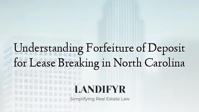 Understanding Forfeiture of Deposit for Lease Breaking in North Carolina