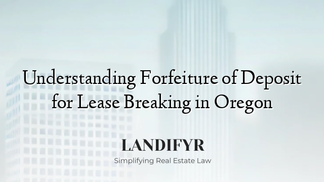 Understanding Forfeiture of Deposit for Lease Breaking in Oregon