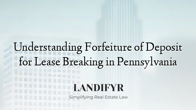 Understanding Forfeiture of Deposit for Lease Breaking in Pennsylvania