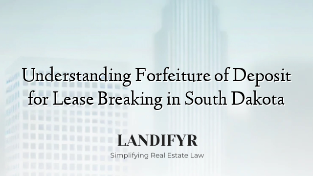 Understanding Forfeiture of Deposit for Lease Breaking in South Dakota