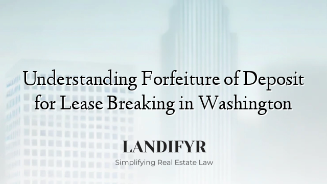 Understanding Forfeiture of Deposit for Lease Breaking in Washington
