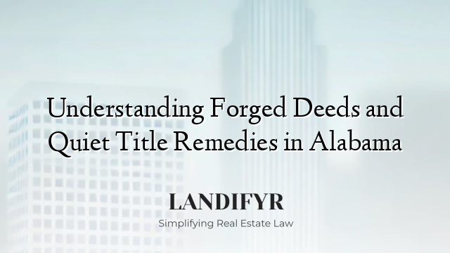 Understanding Forged Deeds and Quiet Title Remedies in Alabama