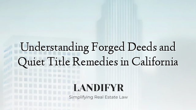 Understanding Forged Deeds and Quiet Title Remedies in California