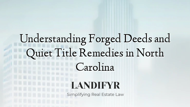 Understanding Forged Deeds and Quiet Title Remedies in North Carolina