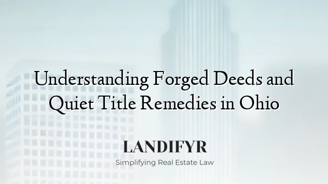 Understanding Forged Deeds and Quiet Title Remedies in Ohio