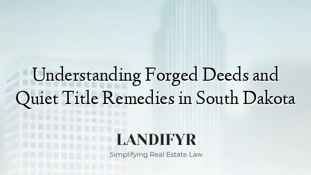 Understanding Forged Deeds and Quiet Title Remedies in South Dakota