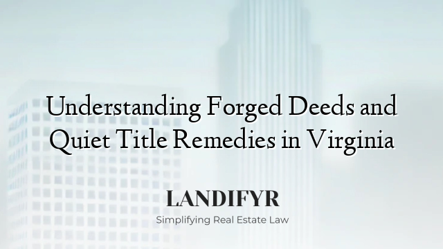 Understanding Forged Deeds and Quiet Title Remedies in Virginia