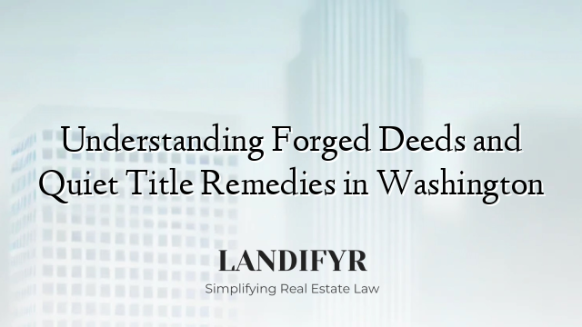 Understanding Forged Deeds and Quiet Title Remedies in Washington