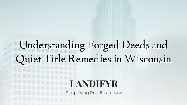 Understanding Forged Deeds and Quiet Title Remedies in Wisconsin