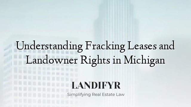 Understanding Fracking Leases and Landowner Rights in Michigan