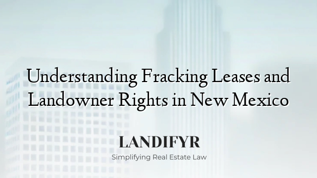 Understanding Fracking Leases and Landowner Rights in New Mexico