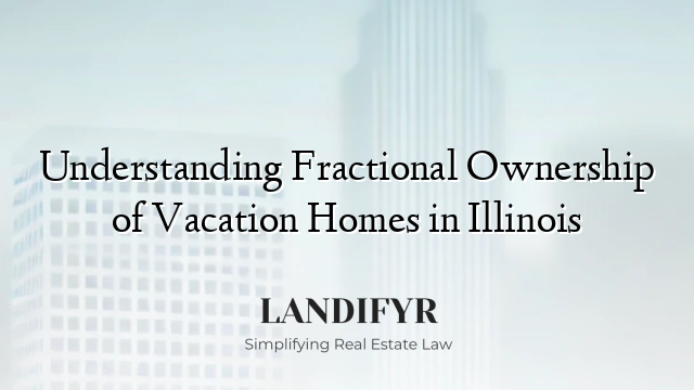 Understanding Fractional Ownership of Vacation Homes in Illinois