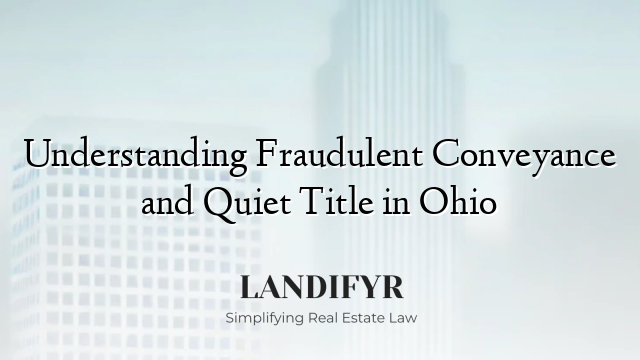 Understanding Fraudulent Conveyance and Quiet Title in Ohio