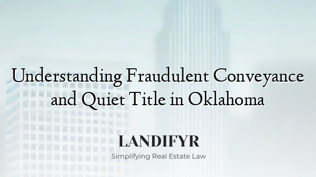 Understanding Fraudulent Conveyance and Quiet Title in Oklahoma
