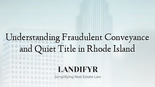 Understanding Fraudulent Conveyance and Quiet Title in Rhode Island