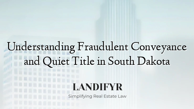 Understanding Fraudulent Conveyance and Quiet Title in South Dakota