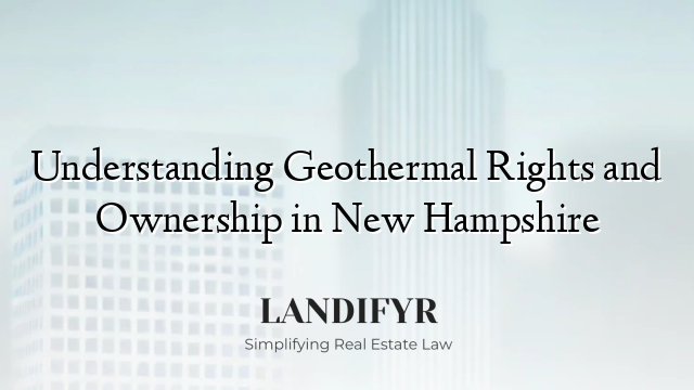 Understanding Geothermal Rights and Ownership in New Hampshire