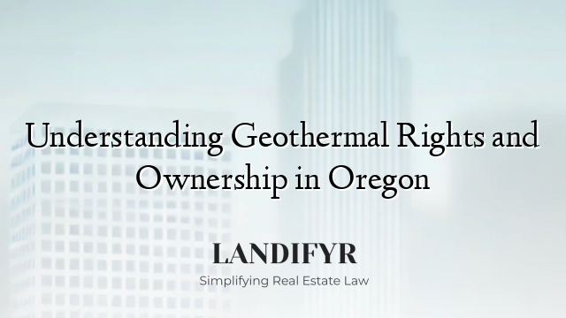 Understanding Geothermal Rights and Ownership in Oregon