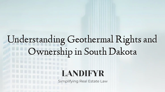 Understanding Geothermal Rights and Ownership in South Dakota