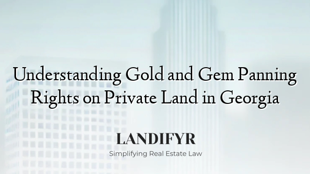 Understanding Gold and Gem Panning Rights on Private Land in Georgia