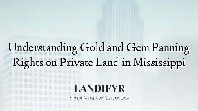 Understanding Gold and Gem Panning Rights on Private Land in Mississippi