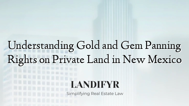 Understanding Gold and Gem Panning Rights on Private Land in New Mexico