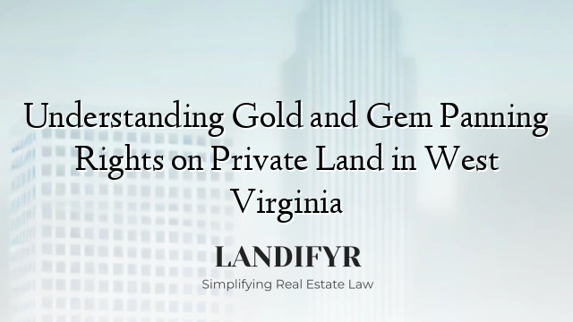 Understanding Gold and Gem Panning Rights on Private Land in West Virginia