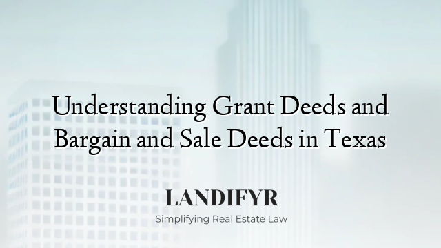 Understanding Grant Deeds and Bargain and Sale Deeds in Texas