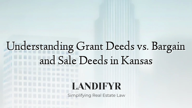 Understanding Grant Deeds vs. Bargain and Sale Deeds in Kansas