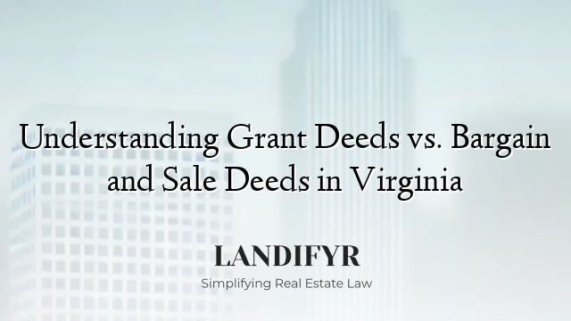 Understanding Grant Deeds vs. Bargain and Sale Deeds in Virginia