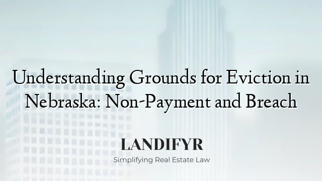 Understanding Grounds for Eviction in Nebraska: Non-Payment and Breach