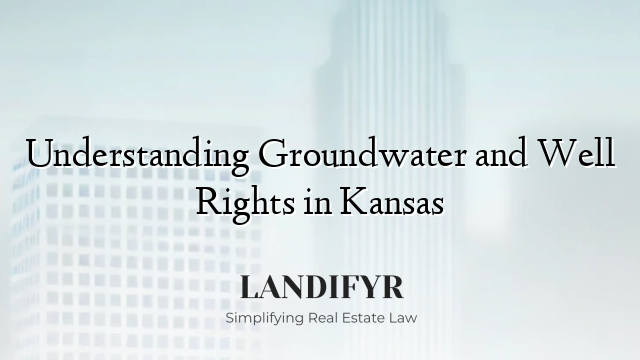 Understanding Groundwater and Well Rights in Kansas