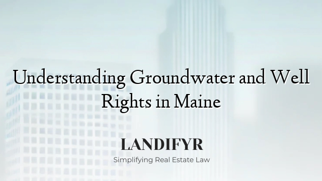 Understanding Groundwater and Well Rights in Maine