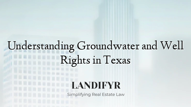 Understanding Groundwater and Well Rights in Texas