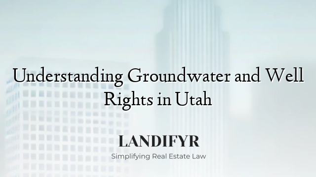 Understanding Groundwater and Well Rights in Utah