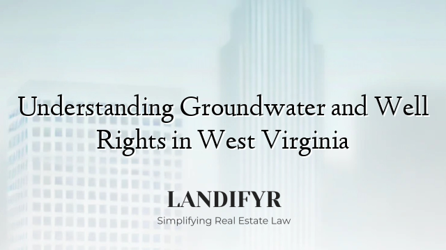 Understanding Groundwater and Well Rights in West Virginia