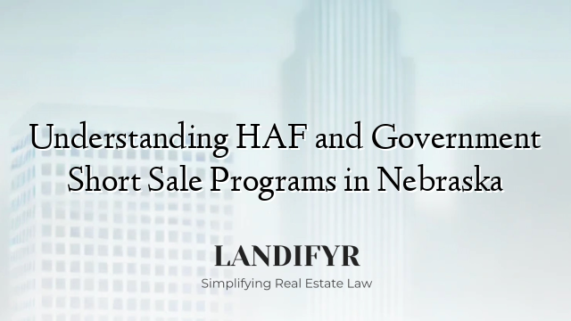 Understanding HAF and Government Short Sale Programs in Nebraska