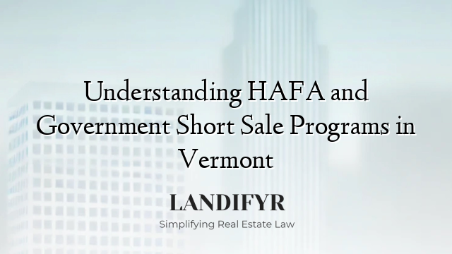 Understanding HAFA and Government Short Sale Programs in Vermont