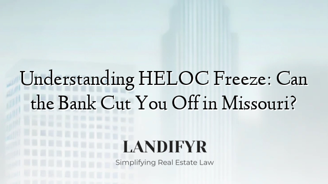 Understanding HELOC Freeze: Can the Bank Cut You Off in Missouri?