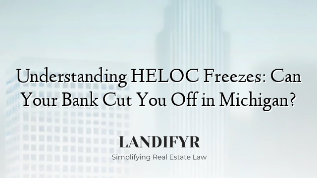 Understanding HELOC Freezes: Can Your Bank Cut You Off in Michigan?