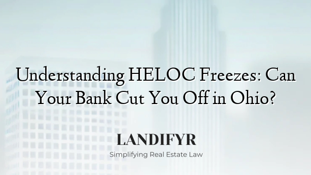 Understanding HELOC Freezes: Can Your Bank Cut You Off in Ohio?
