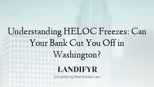 Understanding HELOC Freezes: Can Your Bank Cut You Off in Washington?
