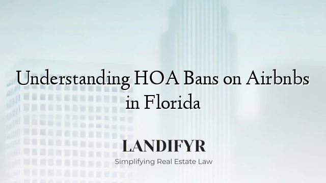 Understanding HOA Bans on Airbnbs in Florida