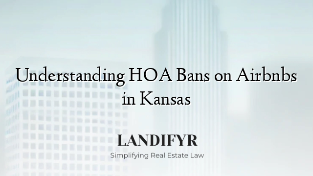 Understanding HOA Bans on Airbnbs in Kansas