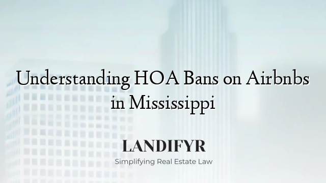 Understanding HOA Bans on Airbnbs in Mississippi