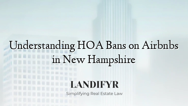 Understanding HOA Bans on Airbnbs in New Hampshire