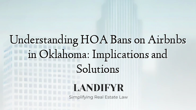 Understanding HOA Bans on Airbnbs in Oklahoma: Implications and Solutions
