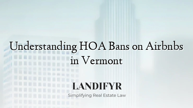 Understanding HOA Bans on Airbnbs in Vermont